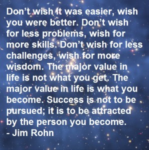 Jim Rohn Quote - Dont wish it was easier--the person you become - Hubble - 20140715