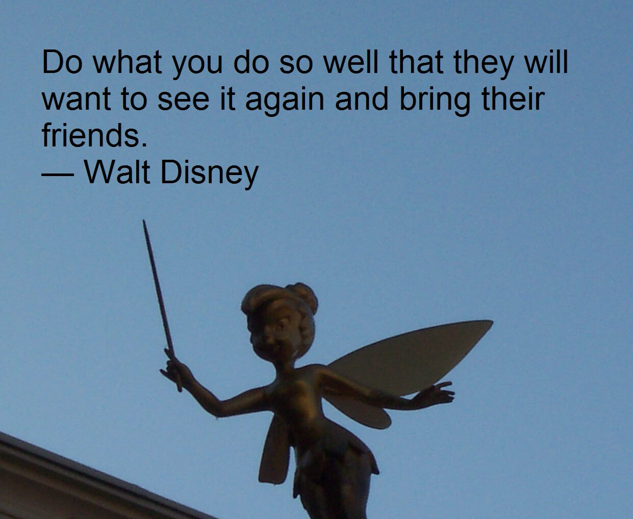 Walt Disney Quote - Do what you do so well that people can’t resist telling others about you.  Employee Engagement