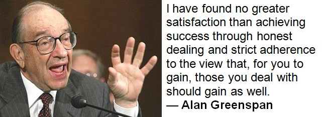 Alan Greenspan Employee Engagement Quote - I have found no greater satisfaction than achieving success through honest dealing and strict adherence to the view that, for you to gain, those you deal with should gain as well.