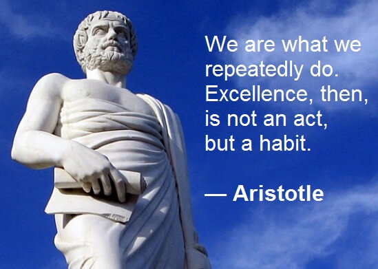 Aristotle Quote - We are what we repeatedly do. Excellence, then, is not an act, but a habit. Employee Engagement