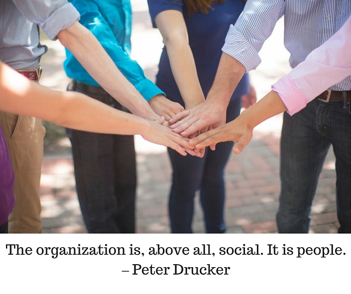 The organization is, above all, social. It is people. – Peter Drucker