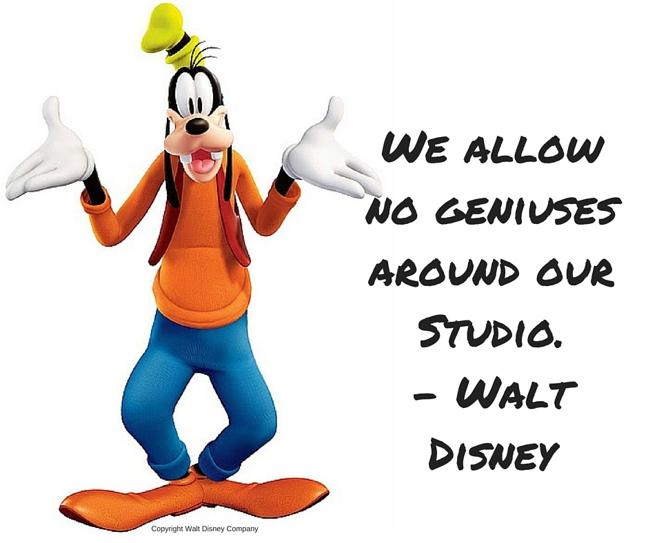 We allow no geniuses around our Studio. – Walt Disney