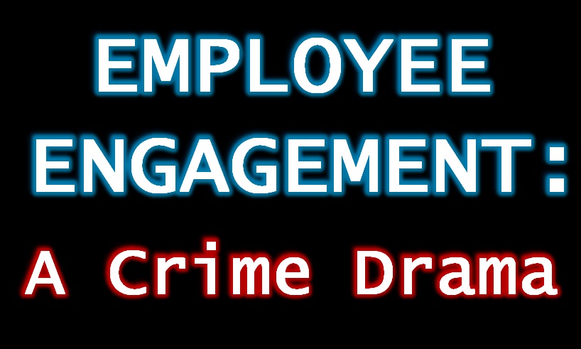 Employee Engagement - A Crime Drama