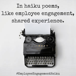 In haiku poems,like employee engagement,shared experience.