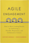 Agile Engagement: How to Drive Lasting Results by Cultivating a Flexible, Responsive, and Collaborative Culture