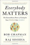 Everybody Matters: The Extraordinary Power of Caring for Your People Like Family - Bob Chapman and Raj Sisodia