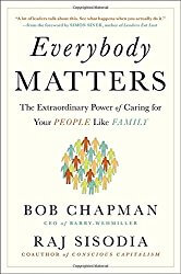 Everybody Matters: The Extraordinary Power of Caring for Your People Like Family - Bob Chapman and Raj Sisodia