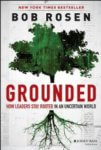 Grounded: How Leaders Stay Rooted in an Uncertain World – Bob Rosen