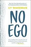 No Ego - How Leaders Can Cut the Cost of Workplace Drama End Entitlement and Drive Big Results - Cy Wakeman