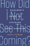 How Did I Not See This Coming - A New Manager's Guide to Avoiding Total Disaster - Katy Tynan