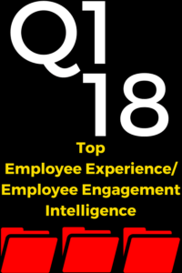 Top Employee Experience / Employee Engagement Intelligence of Q1 2018