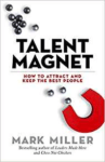 Talent Magnet - How to Attract and Keep the Best People